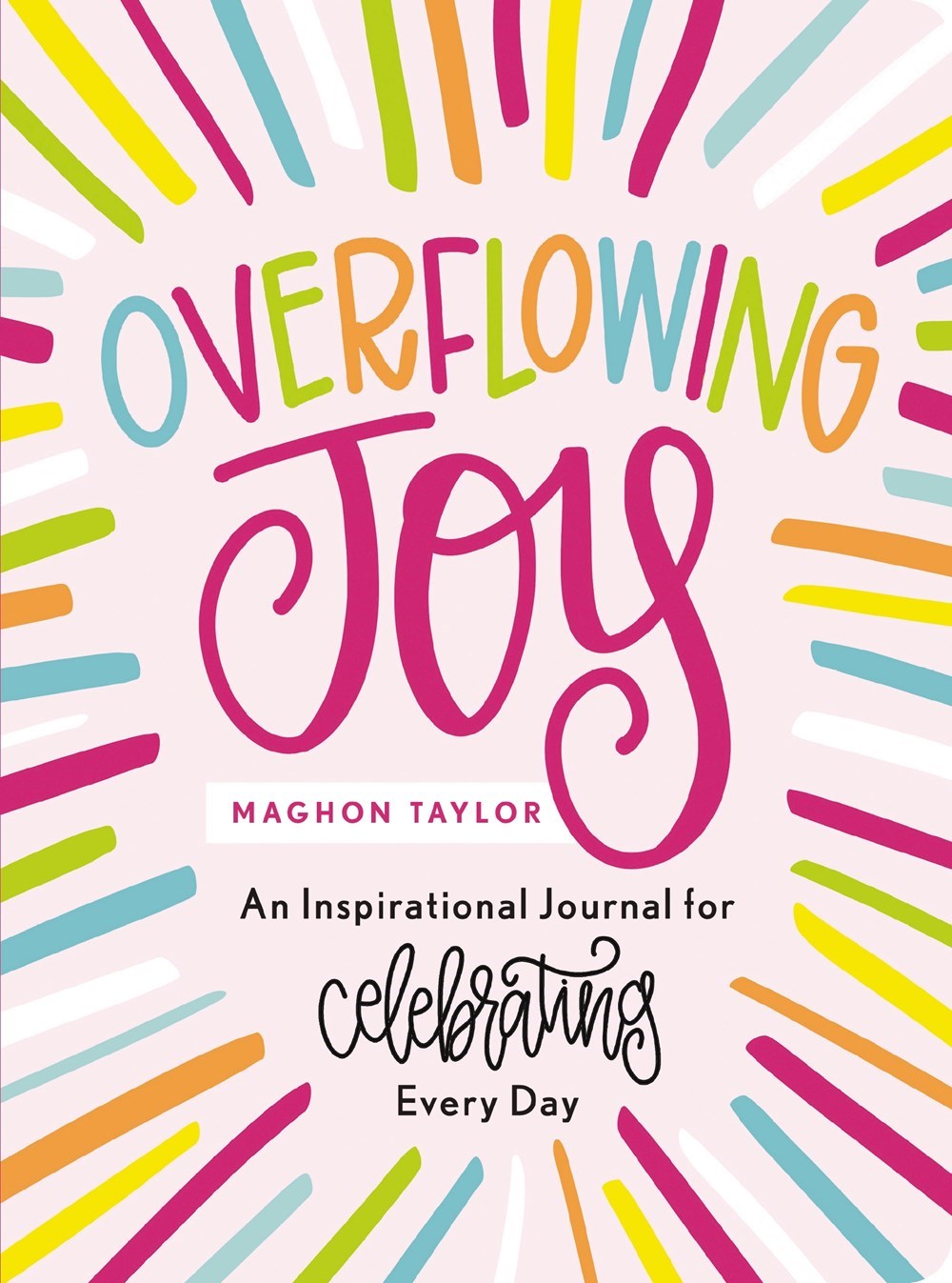Overflowing Joy: Inspirational Journal For Celebrating Every Day