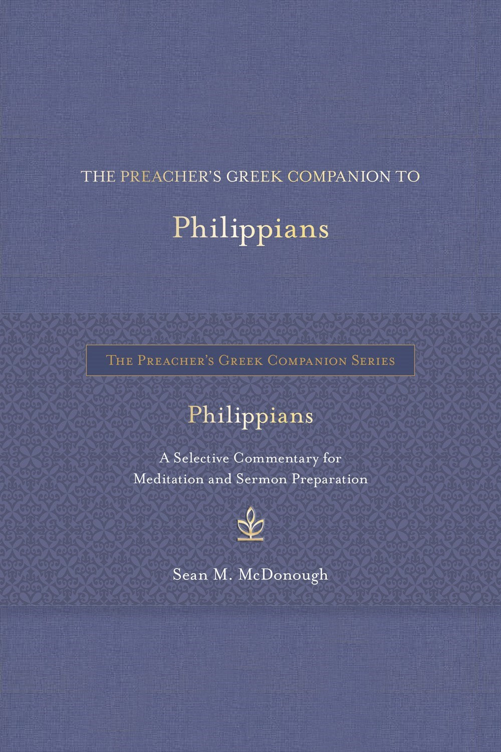 The Preacher's Greek Companion To Philippians
