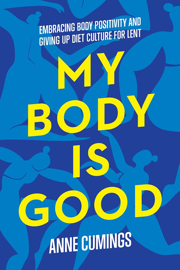 My Body Is Good: Embracing Body Positivity And Giving Up Diet Culture For Lent