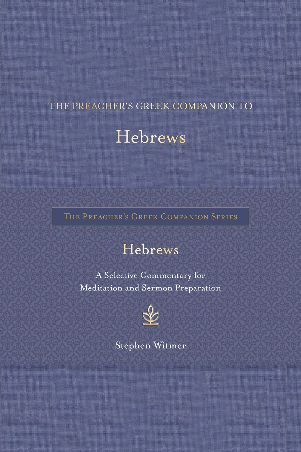 The Preacher's Greek Companion To Hebrews