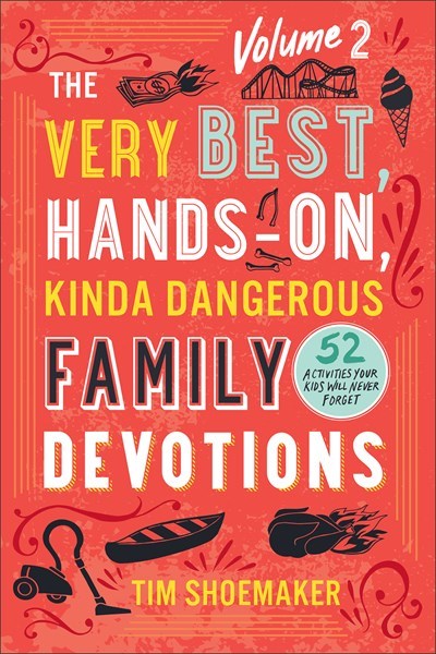 The Very Best Hands-On Kinda Dangerous Family Devotions Volume 2