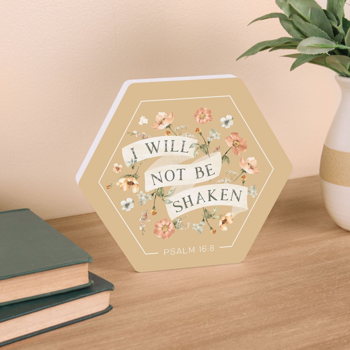 Tabletop Decor-I Will Not Be Shaken (6 x 5.25 Hexagon)