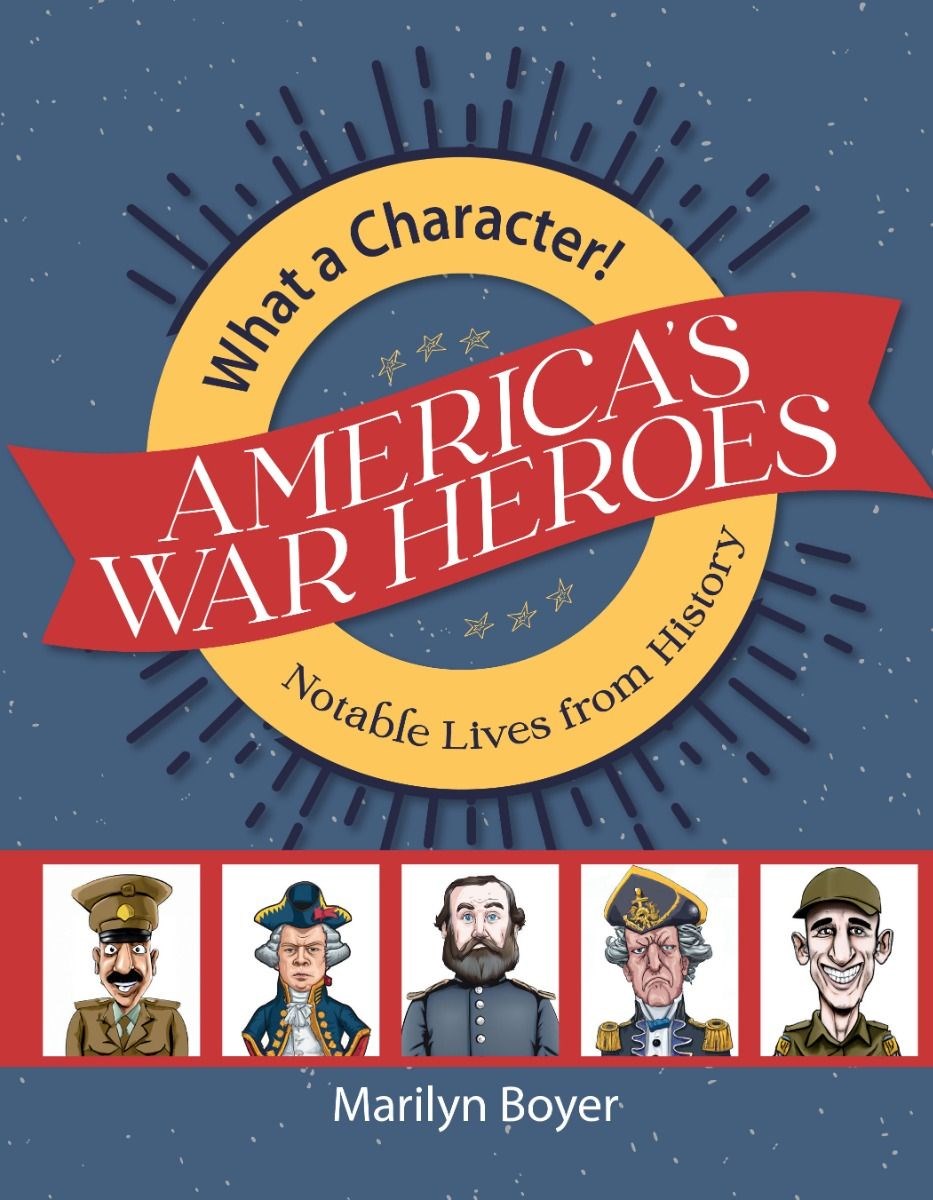 America's War Heroes (What A Character! Notable Lives From History)