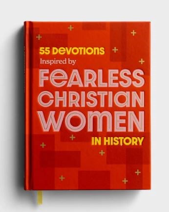 55 Devotions Inspired By Fearless Christian Women In History