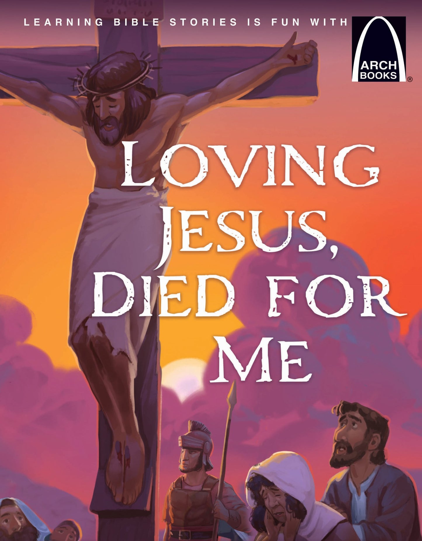 Loving Jesus Died For Me (Arch Books)