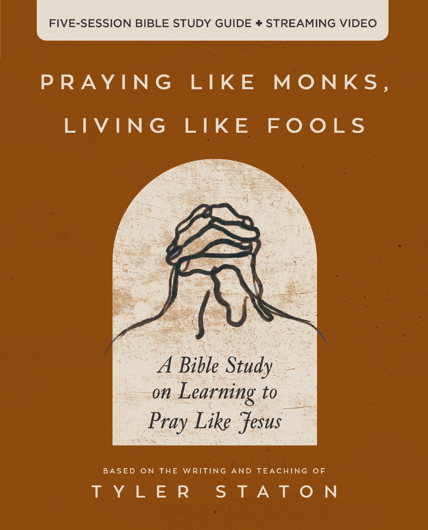 Praying Like Monks Living Like Fools Bible Study Guide Plus Streaming Video
