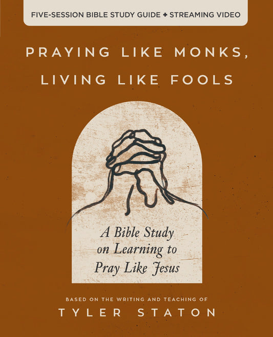 Praying Like Monks  Living Like Fools Bible Study Guide Plus Streaming Video