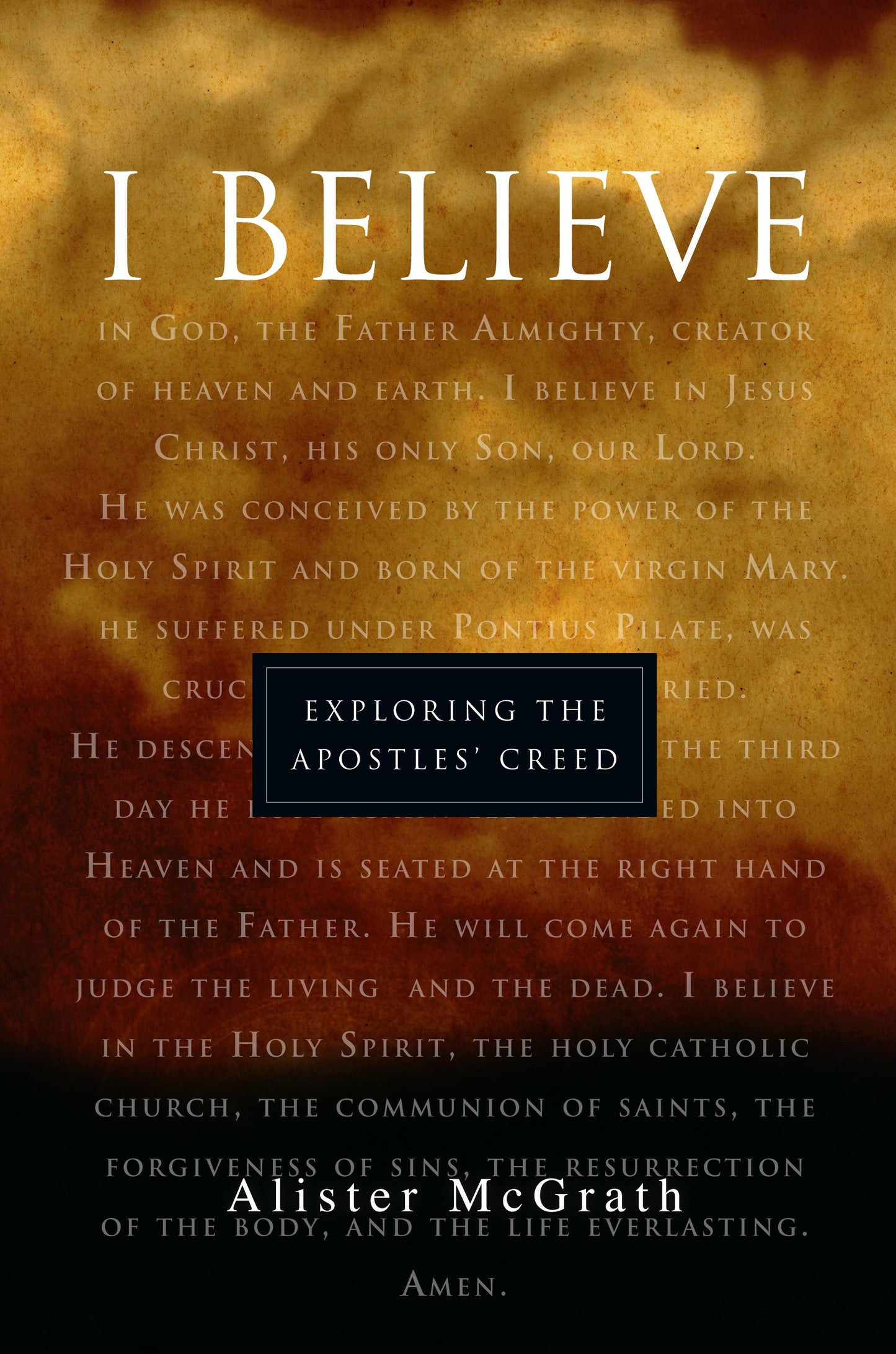 I Believe : Exploring The Apostles Creed
