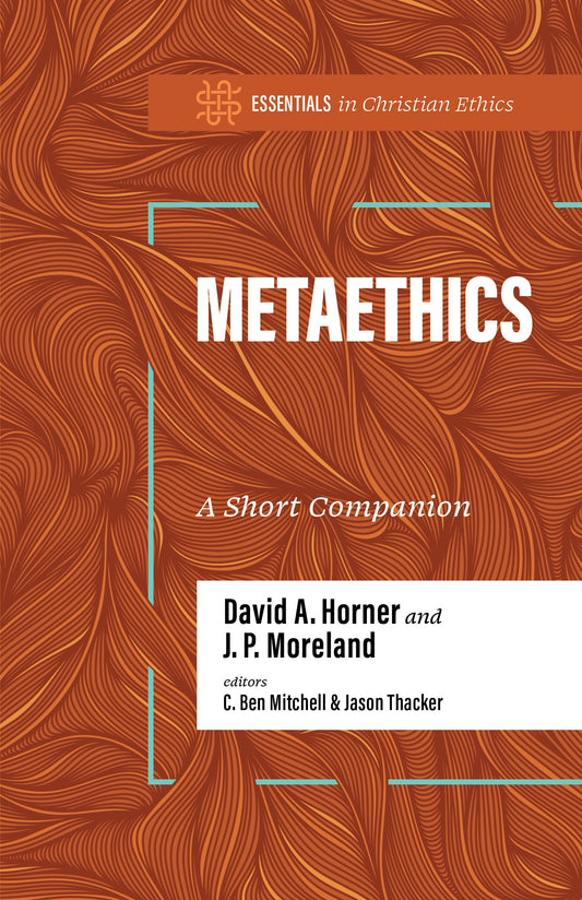 Metaethics (Essentials In Christian Ethics)