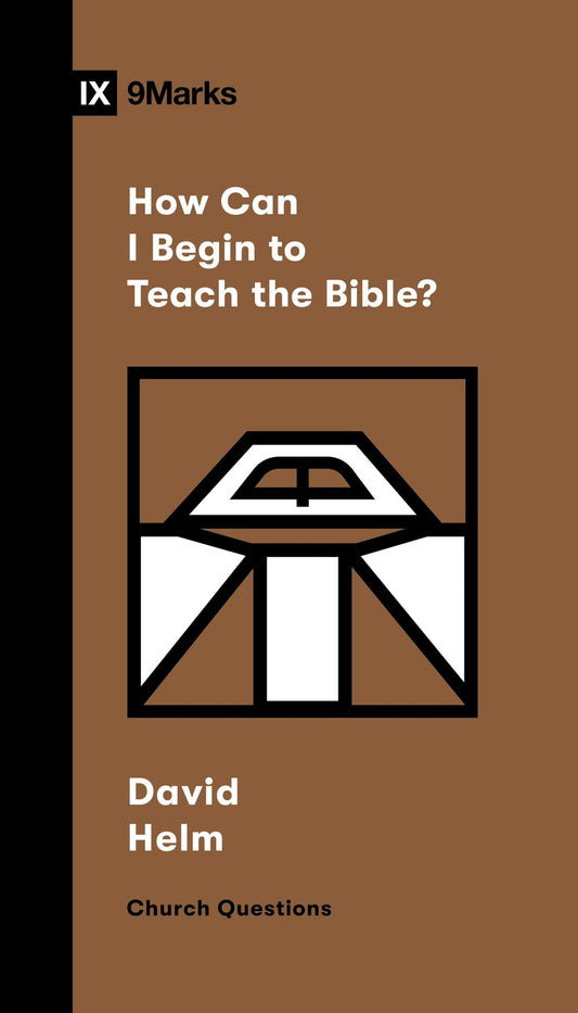 How Can I Begin To Teach The Bible? (9Marks: Church Quesitons)