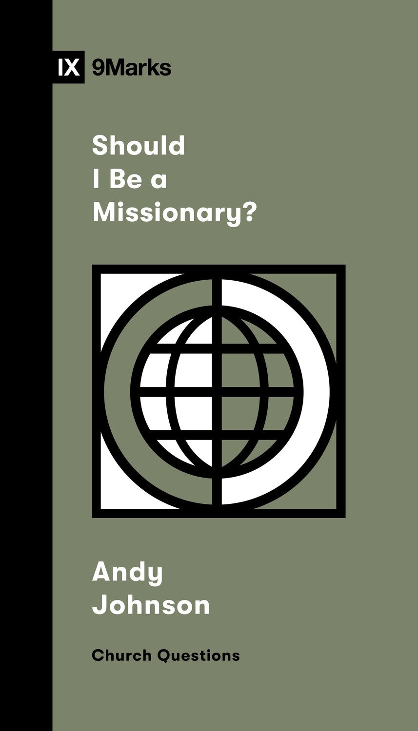 Should I Be a Missionary? (9Marks: Church Questions)