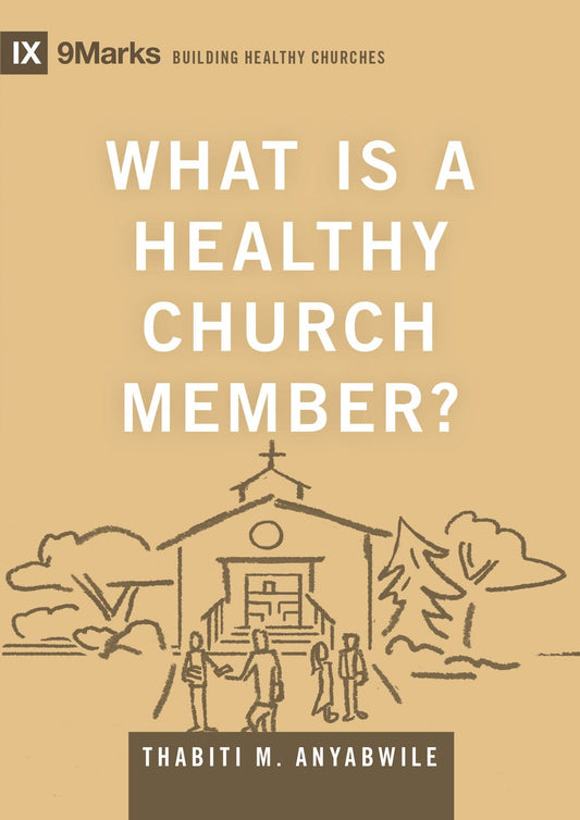 What Is A Healthy Church Member? (9Marks: Building Healthy Churches)