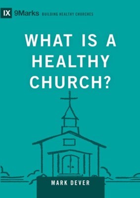 What Is A Healthy Church? (9Marks: Building Healthy Churches)