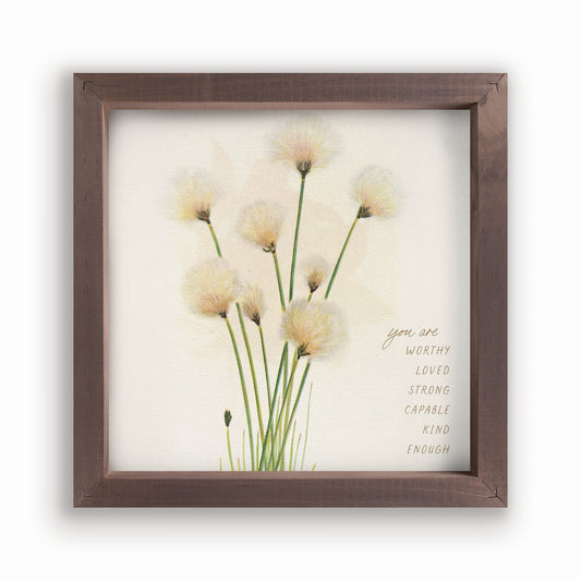 Framed Art-You Are Worthy Loved Strong Capable Kind (11" x 11")