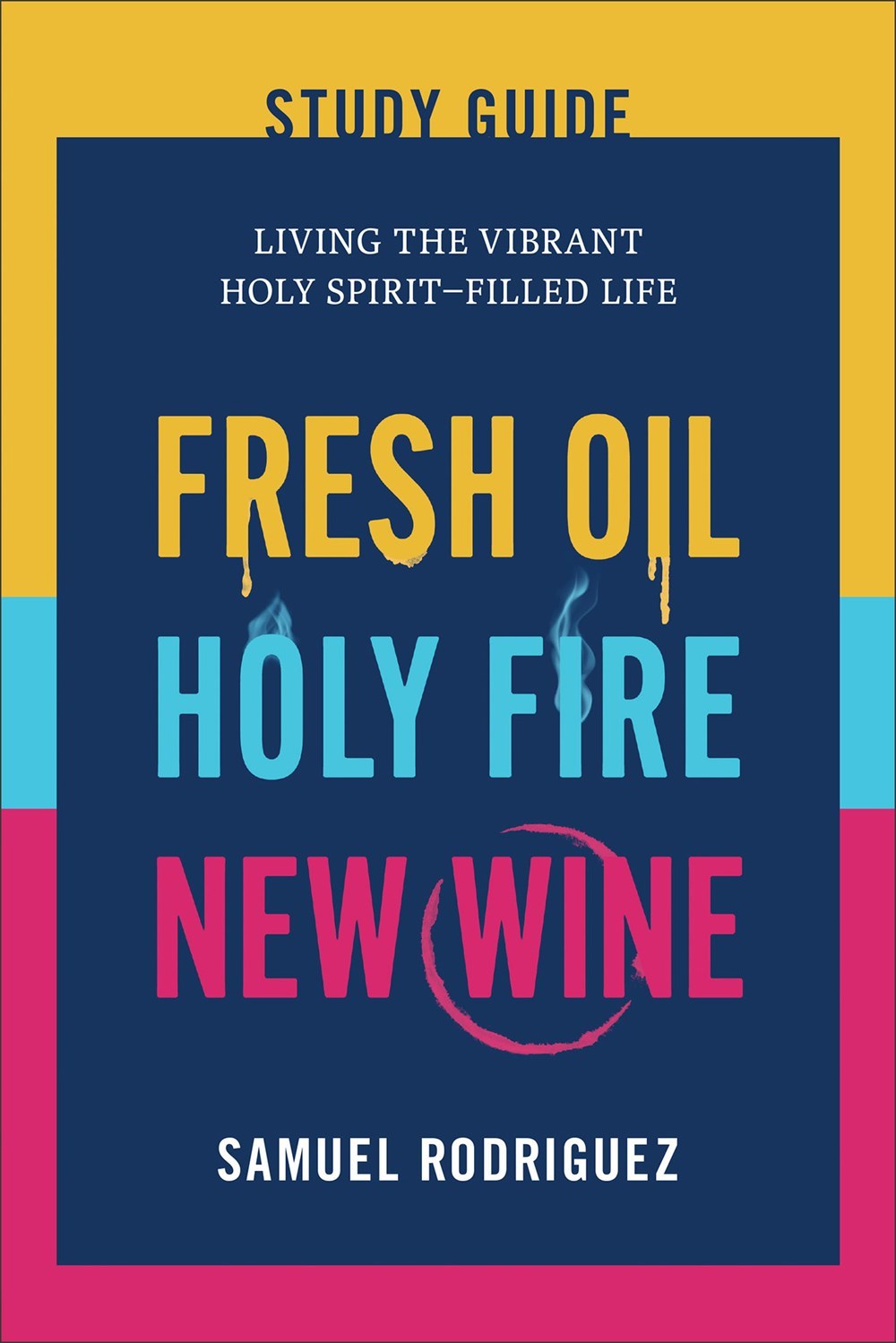 Fresh Oil  Holy Fire  New Wine Study Guide