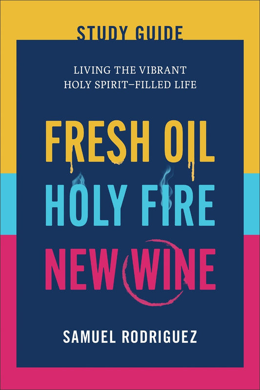 Fresh Oil  Holy Fire  New Wine Study Guide