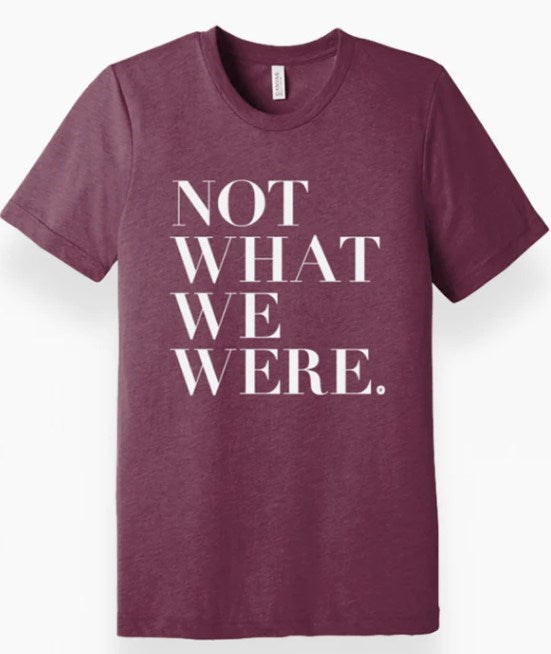 Tee Shirt-Not What We Were-The Chosen-Maroon Heather-Large