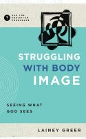 Struggling With Body Image (Ask The Christian Counselor)