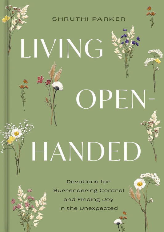 Living Open-Handed: Devotions For Surrendering Control And Finding Joy In The Unexpected