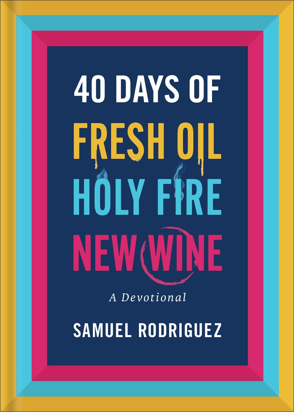 40 Days Of Fresh Oil  Holy Fire  New Wine