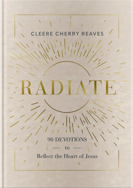 Radiate: 90 Devotions To Reflect The Heart Of Jesus