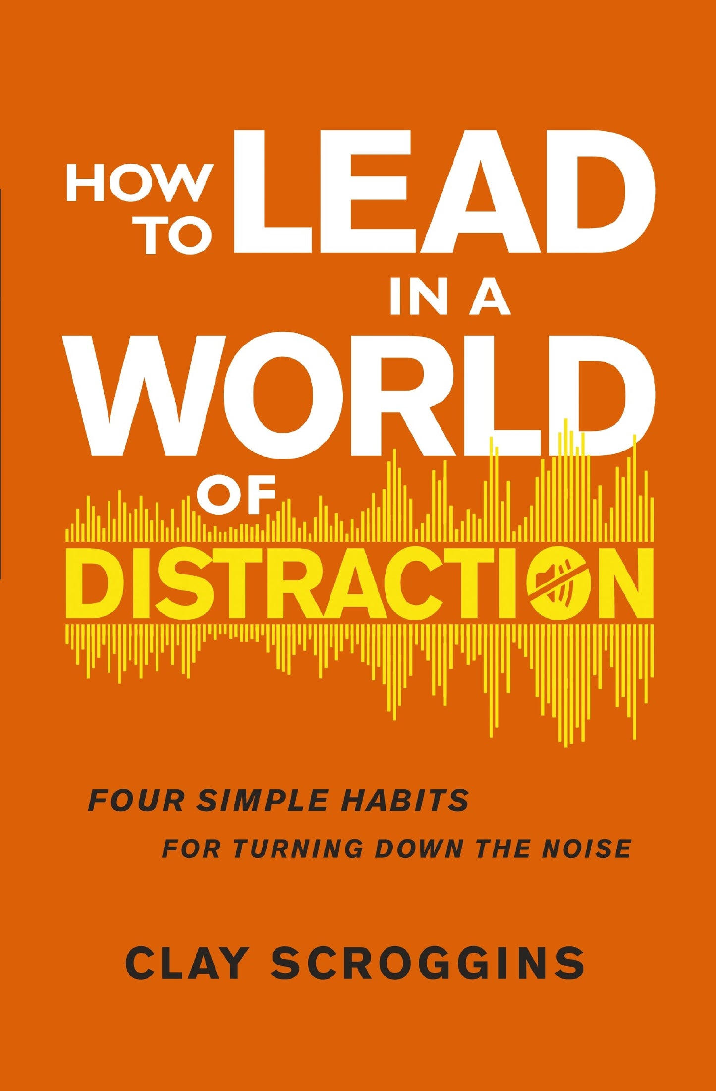 How To Lead In A World Of Distraction
