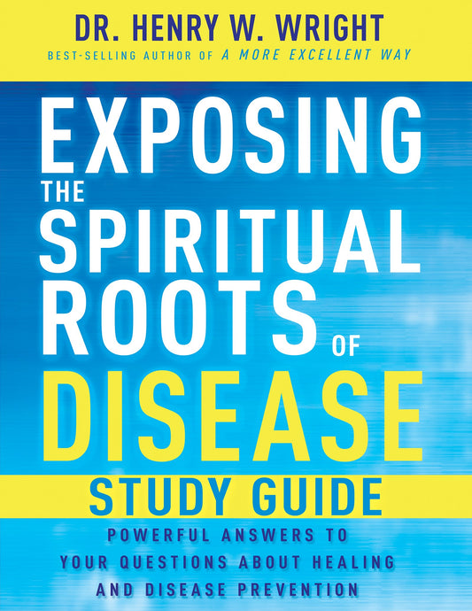 Exposing The Spiritual Roots Of Disease Study Guide