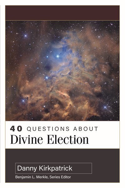 40 Questions About Divine Election (40 Questions)