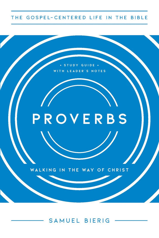 Proverbs (The Gospel-Centered Life In The Bible) (Aug 2026)
