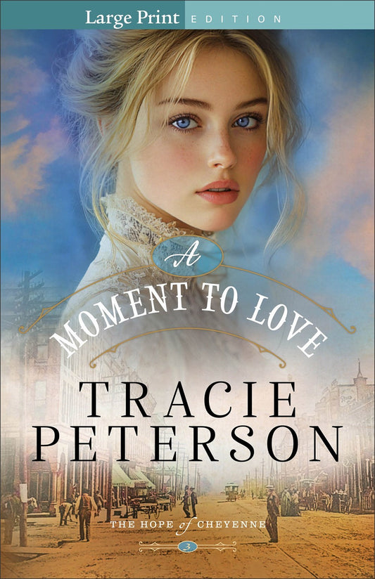 A Moment To Love Large Print (The Hope Of Cheyenne #3)