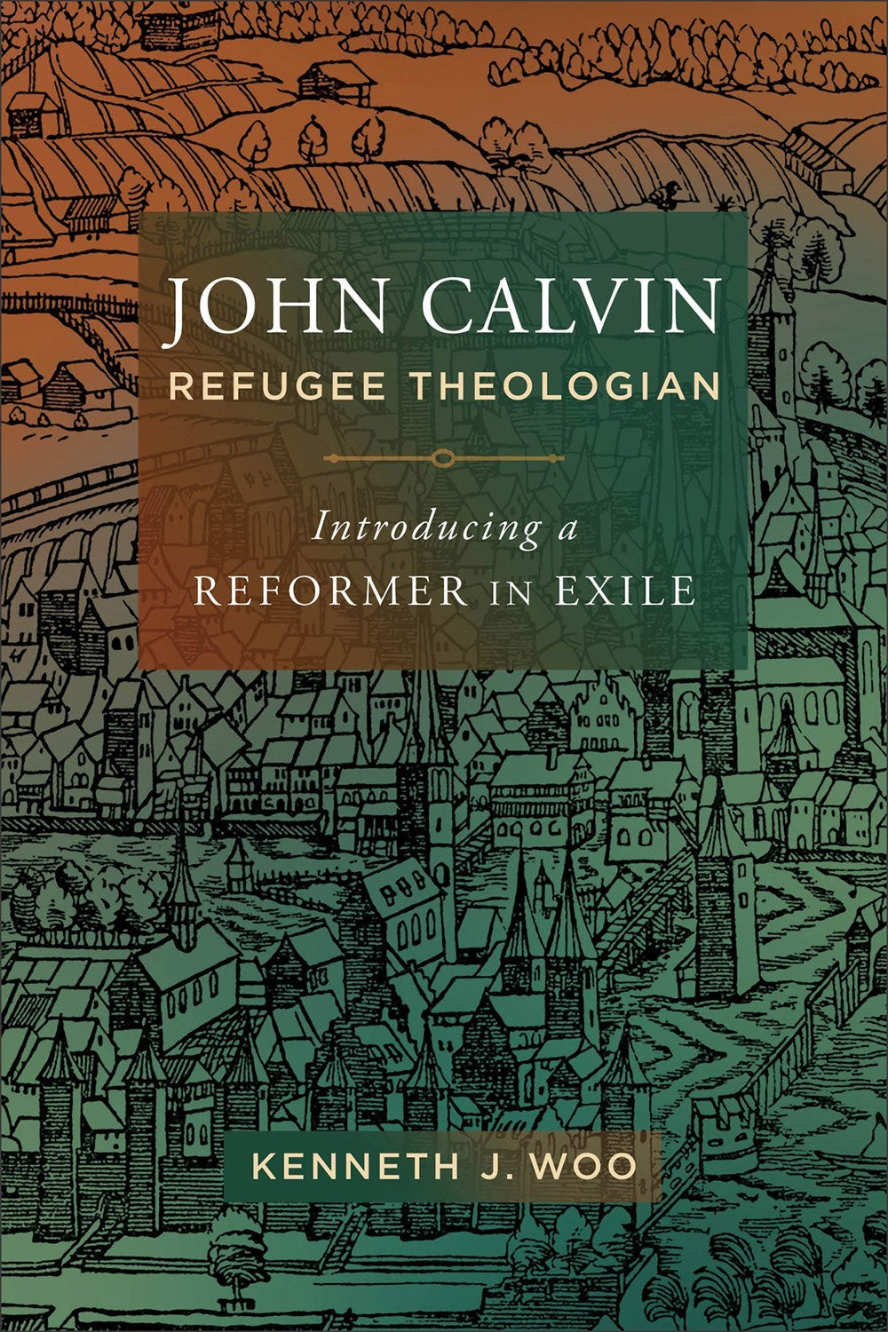 John Calvin  Refugee Theologian
