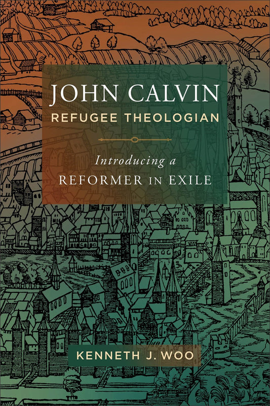 John Calvin  Refugee Theologian