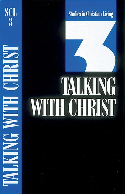 Talking With Christ (Studies In Christian Living #3)