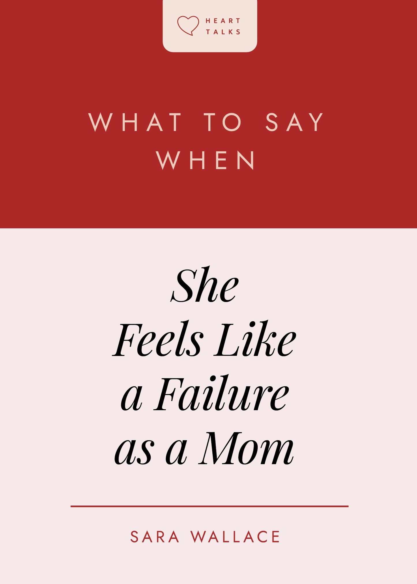 What To Do When She Feels Like A Failure As A Mom (Heart Talks)