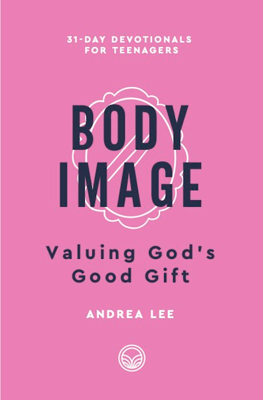 Body Image (31-Day Devotionals For Teenagers)