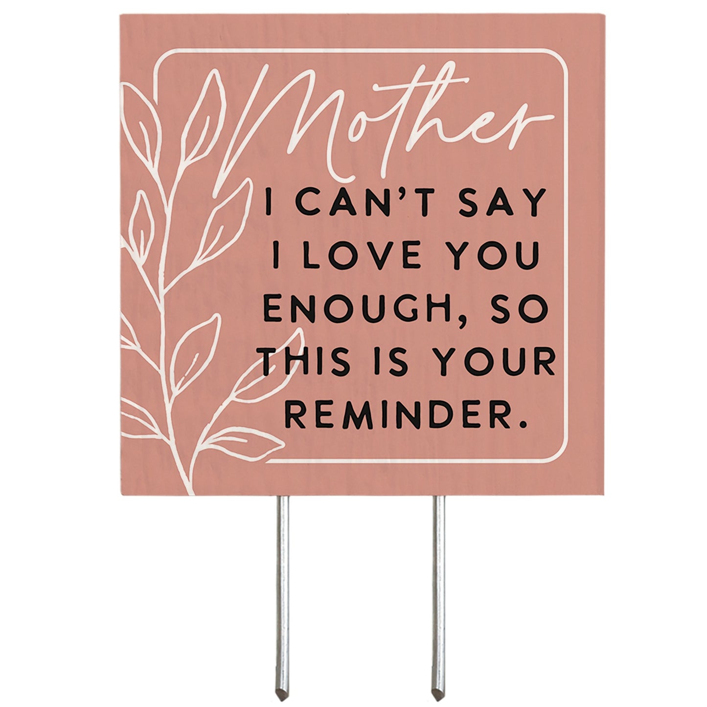 Plant Thought-Mother I Can't Say I Love You Enough (4" x 5.75")