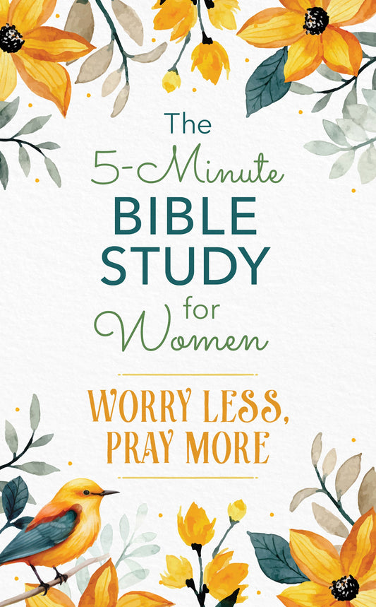 The 5-Minute Bible Study For Women: Worry Less  Pray More