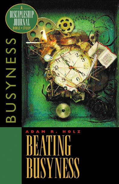 Beating Busyness (Discipleship Journal)