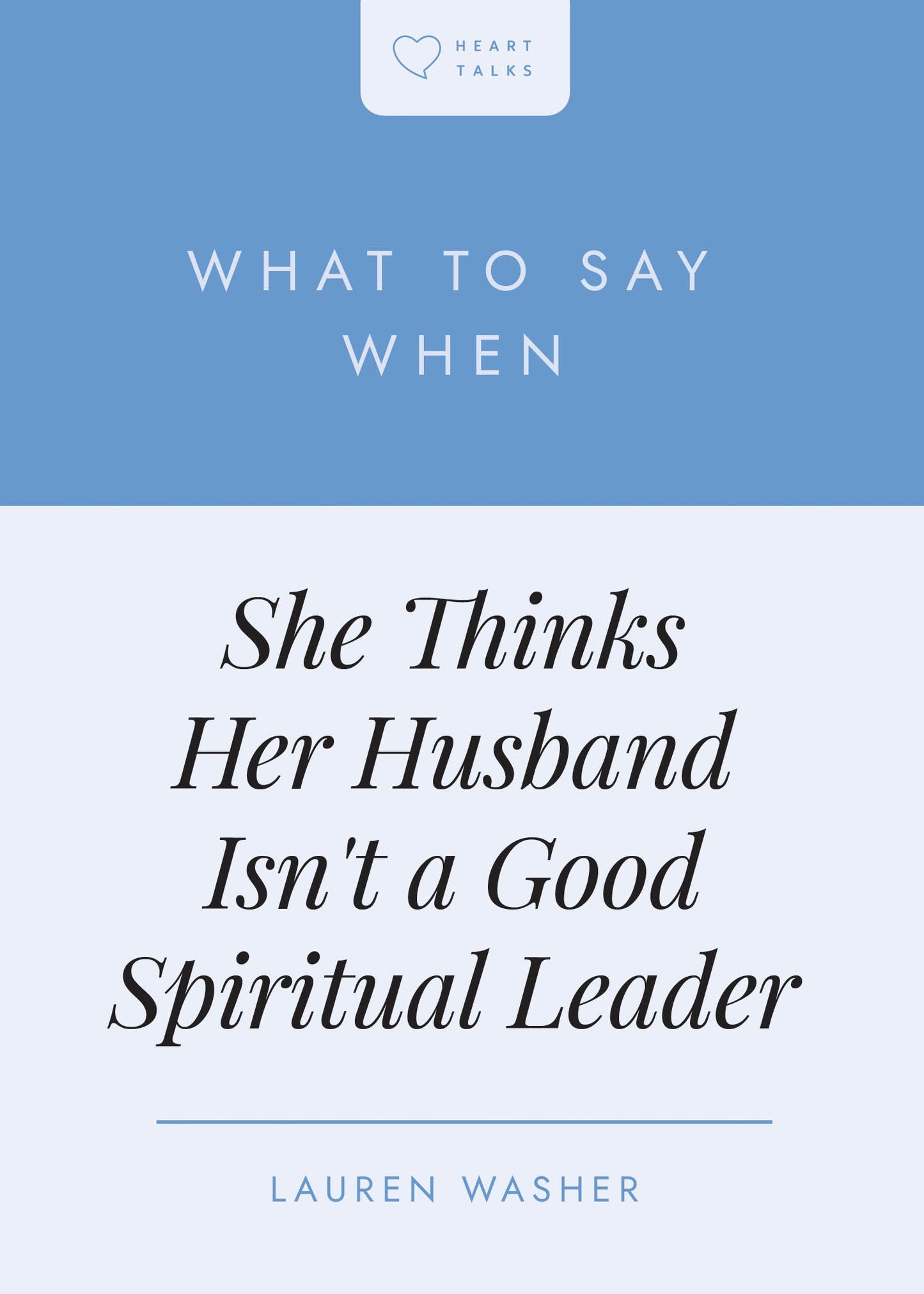 What To Say When She Thinks Her Husband Isn't A Good Spiritual Leader (Heart Talks)