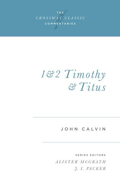 1 & 2 Timothy And Titus (Crossway Classic Commentaries)