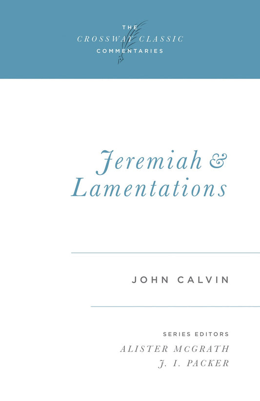 Jeremiah And Lamentations (Crossway Classic Commentaries)