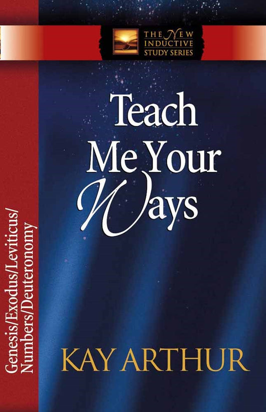 Teach Me Your Ways: The Pentateuch (The New Inductive Study Series)