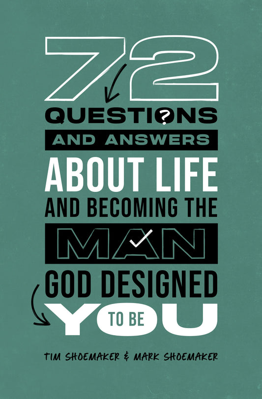 72 Questions (And Answers) About Life And Becoming The Man God Designed You To Be
