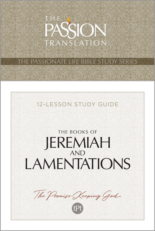 The Books Of Jeremiah And Lamentations (The Passionate Life Bible Study Series)