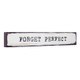 Stick Sign-Forget Perfect (10" x 3")