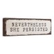 Stick Sign-Nevertheless She Persisted (10" x 3")