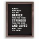 Framed Art-Always Remember You Are Braver (Heritage Collection) (12.75" X16.75")