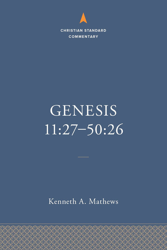Genesis 11:27-50:26 (The Christian Standard Commentary)