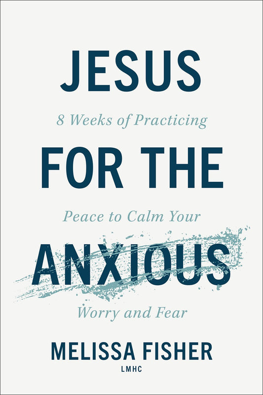 Jesus For The Anxious