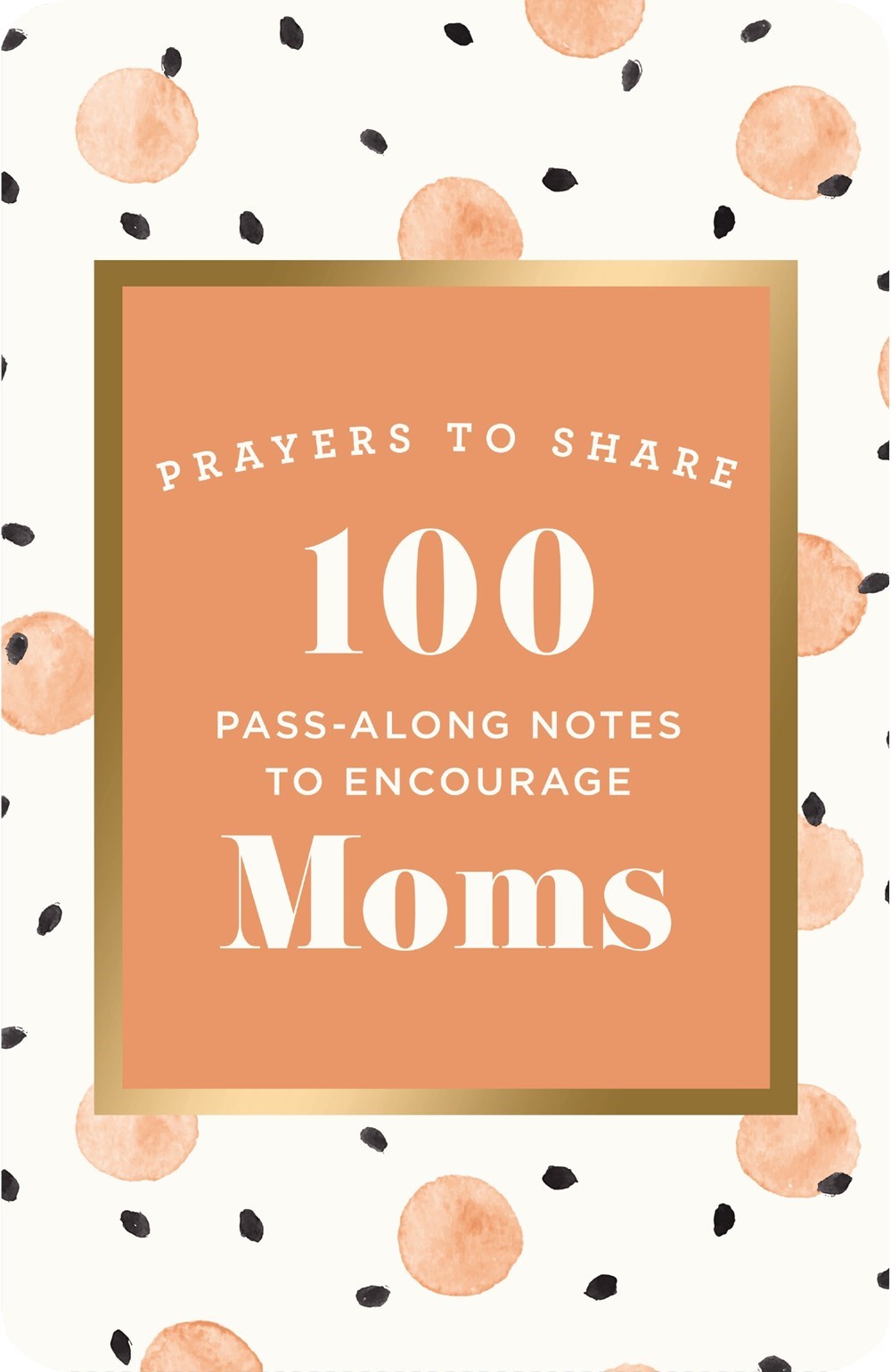 Prayers to Share: 100 Pass-Along Notes to Encourage Moms